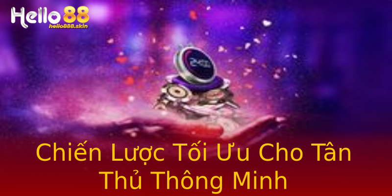 Chiến Lược Tối Ưu Cho Tân Thủ Thông Minh Chiến Lược Tối Ưu Cho Tân Thủ Thông Minh