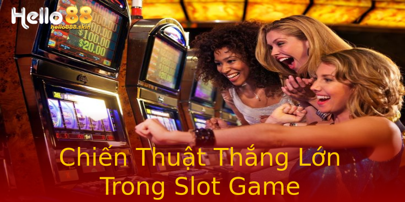 Chiến Thuật Thắng Lớn Trong Slot Game Chiến Thuật Thắng Lớn Trong Slot Game