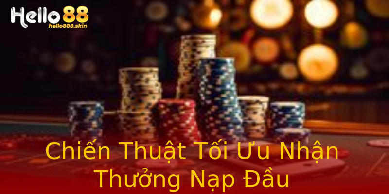 Chiến Thuật Tối Ưu Nhận Thưởng Nạp Đầu Chiến Thuật Tối Ưu Nhận Thưởng Nạp Đầu