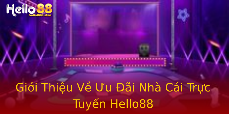 Giới Thiệu Về Ưu Đãi Nhà Cái Trực Tuyến Hello88 Giới Thiệu Về Ưu Đãi Nhà Cái Trực Tuyến Hello88