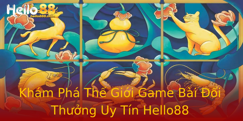 Khám Phá Thế Giới Game Bài Đổi Thưởng Uy Tín Hello88 Khám Phá Thế Giới Game Bài Đổi Thưởng Uy Tín Hello88